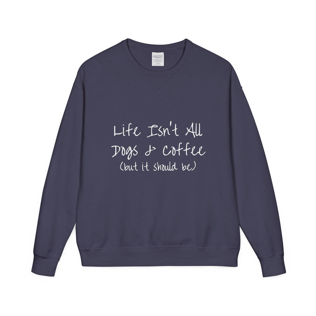 Life Isn't All Dogs & Coffee Crewneck Sweatshirt