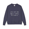 Life Isn't All Dogs & Coffee Crewneck Sweatshirt