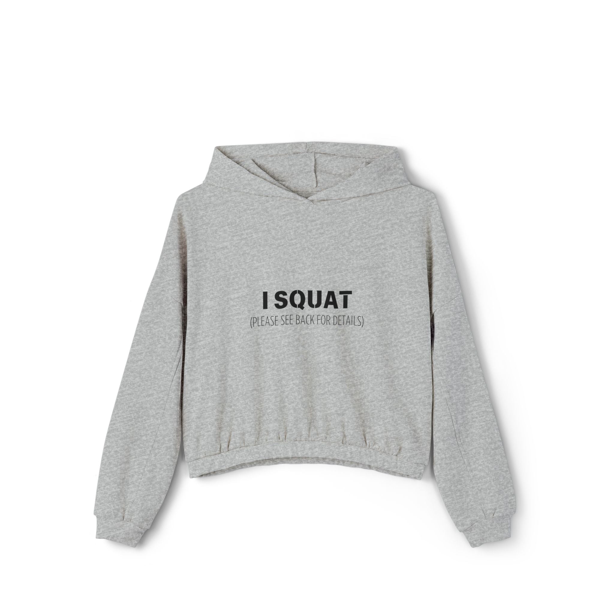 I Squat (See Back For Details) cinched hoodie