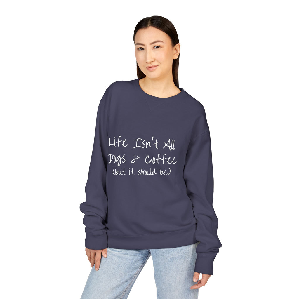 Life Isn't All Dogs & Coffee Crewneck Sweatshirt