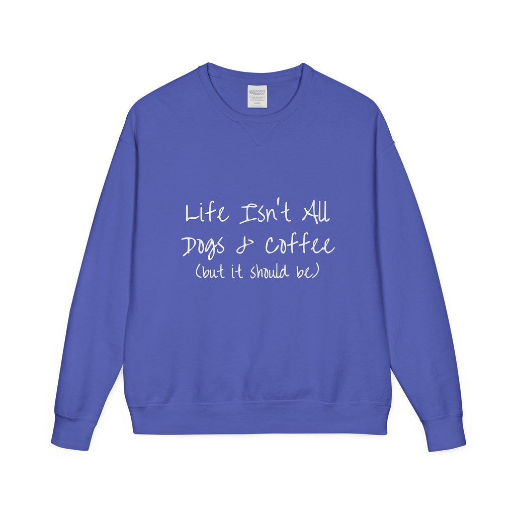 Life Isn't All Dogs & Coffee Crewneck Sweatshirt