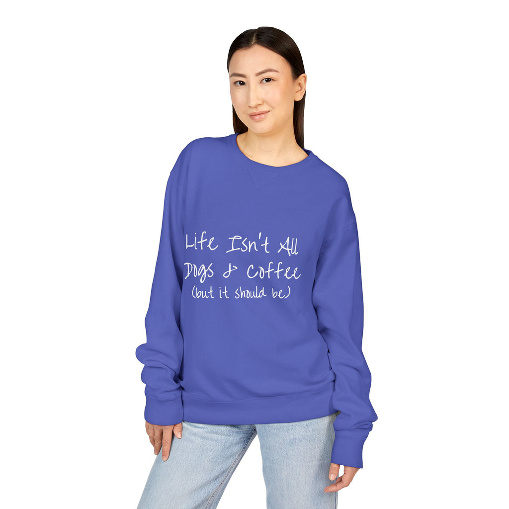 Life Isn't All Dogs & Coffee Crewneck Sweatshirt