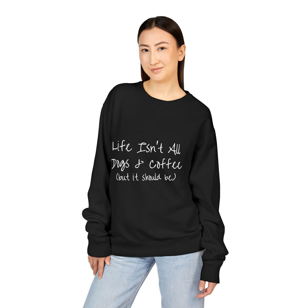Life Isn't All Dogs & Coffee Crewneck Sweatshirt