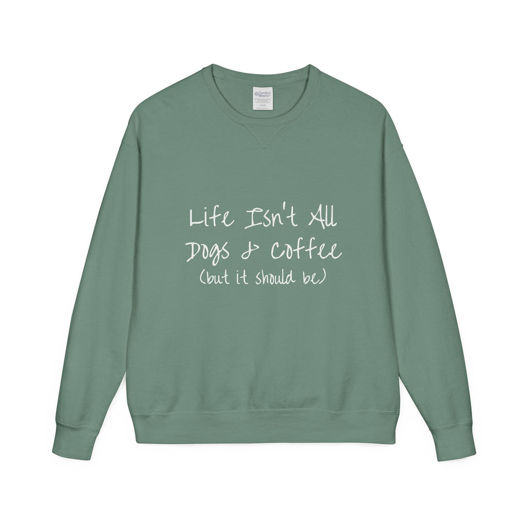 Life Isn't All Dogs & Coffee Crewneck Sweatshirt