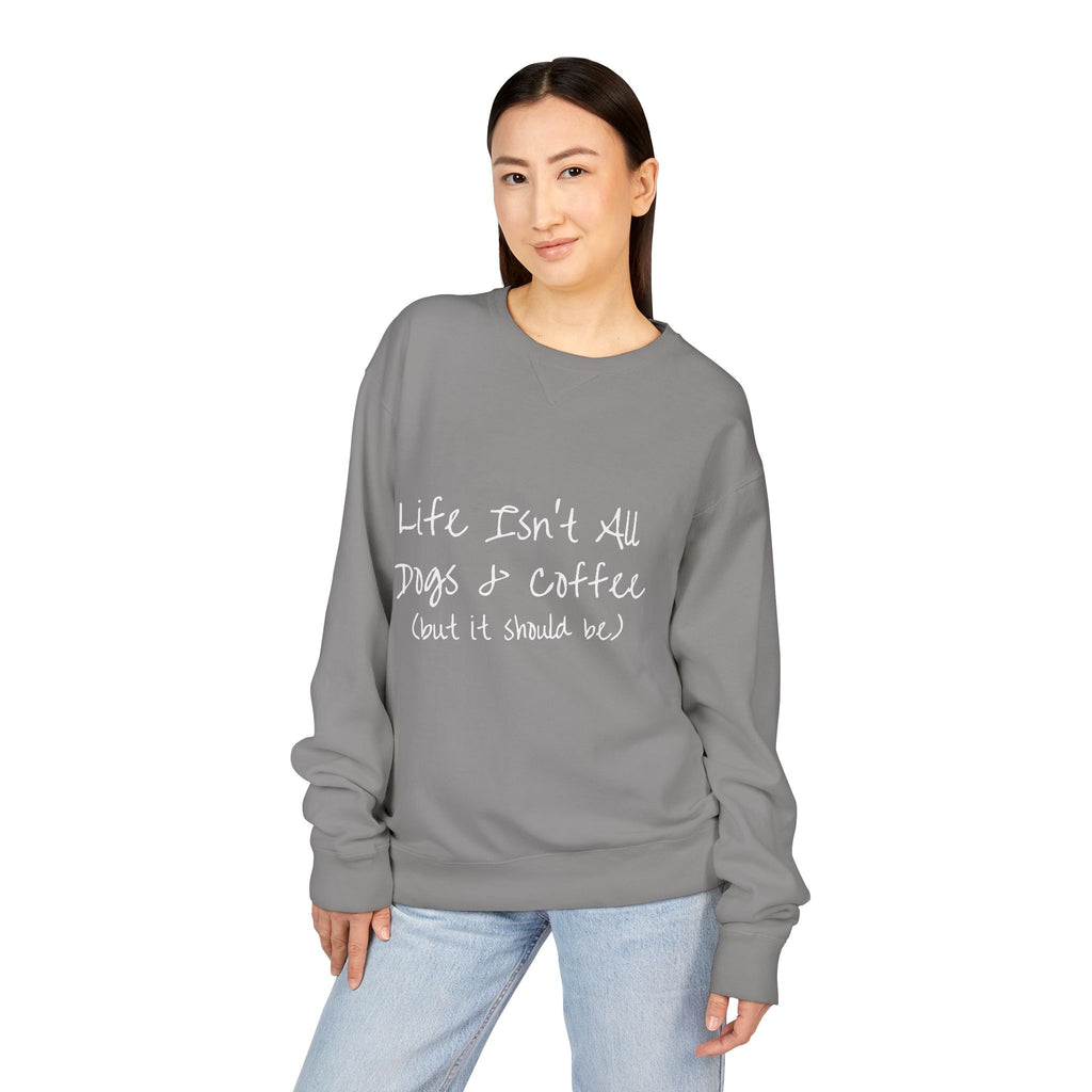 Life Isn't All Dogs & Coffee Crewneck Sweatshirt