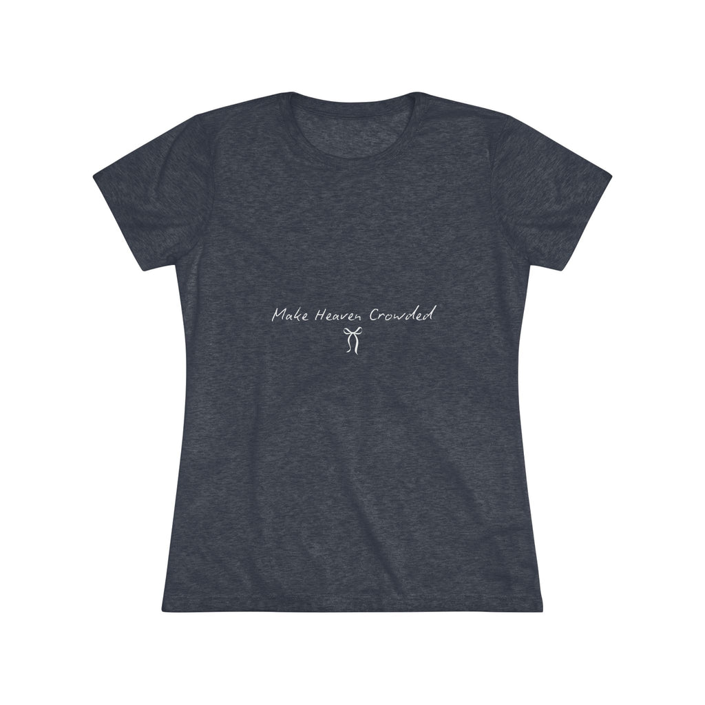 Make Heaven Crowded Women's Triblend Tee