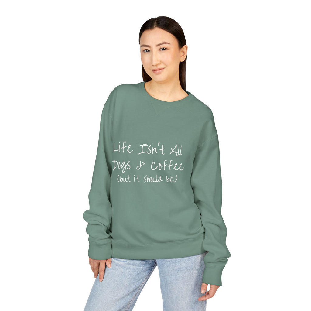 Life Isn't All Dogs & Coffee Crewneck Sweatshirt