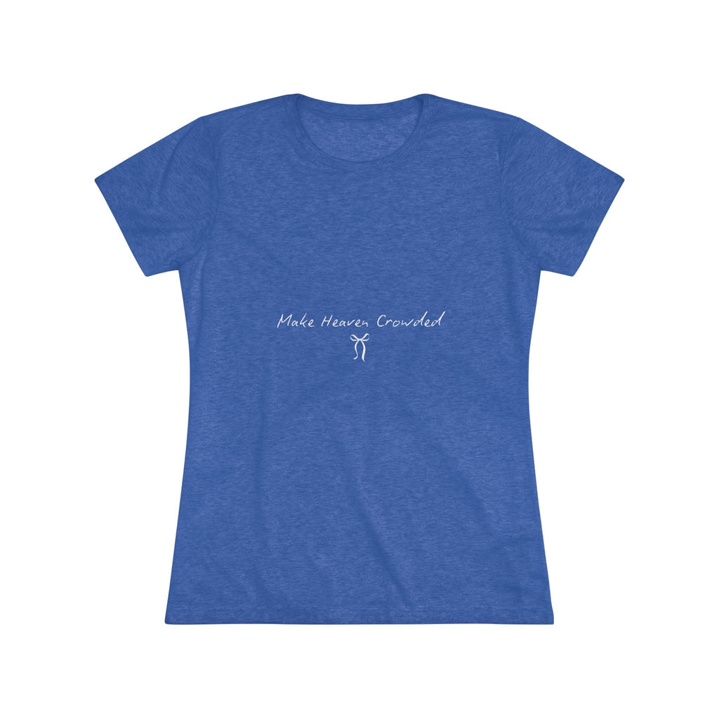 Make Heaven Crowded Women's Triblend Tee