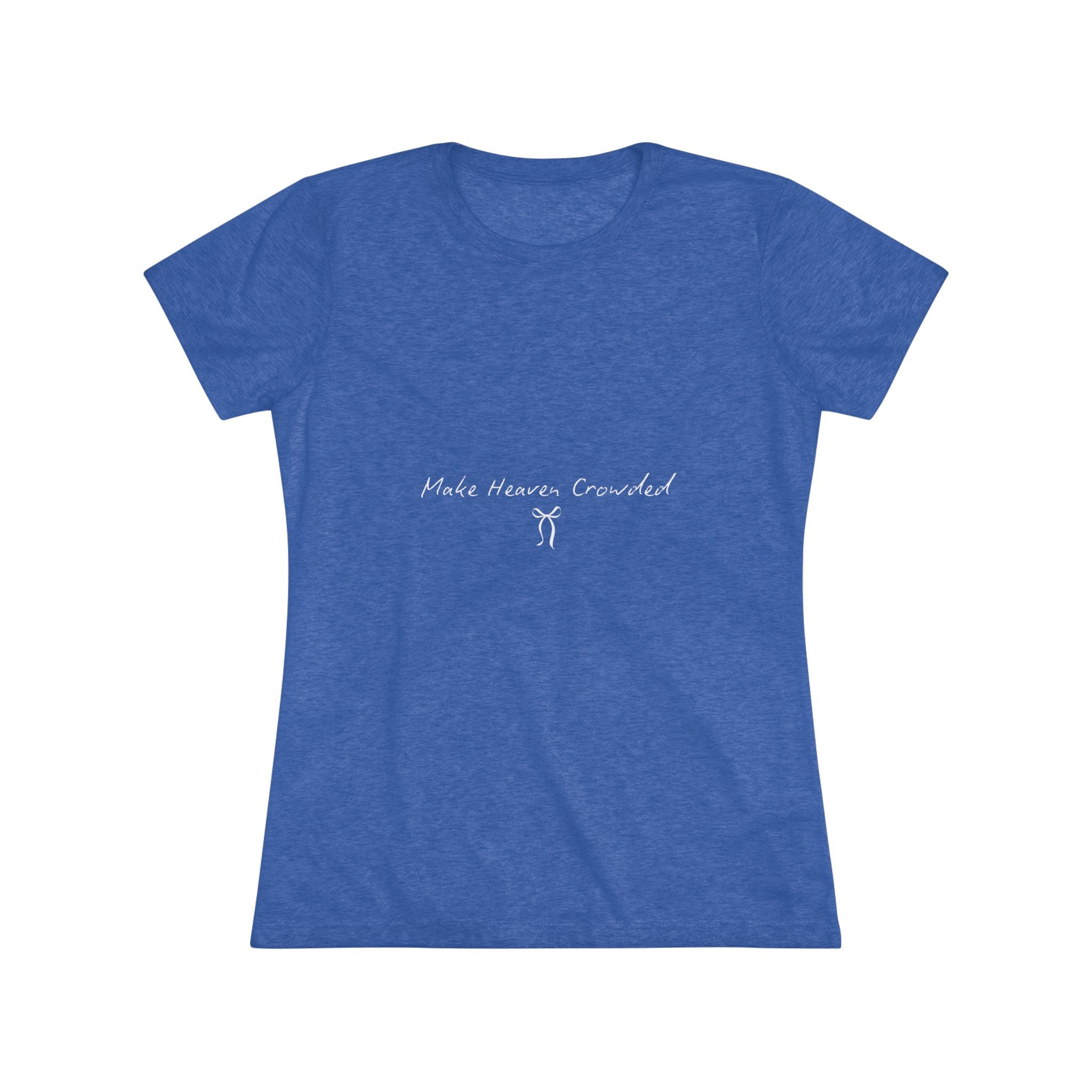 Make Heaven Crowded Women's Triblend Tee