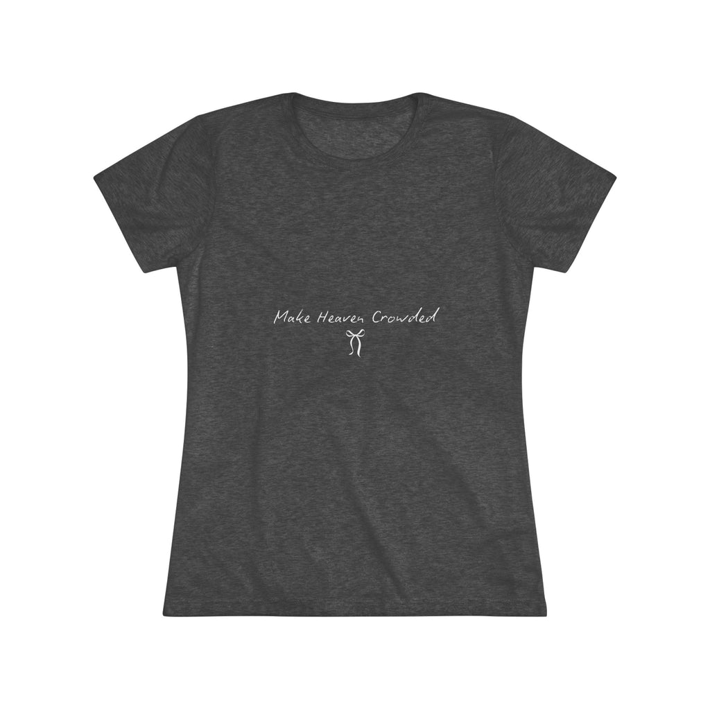 Make Heaven Crowded Women's Triblend Tee