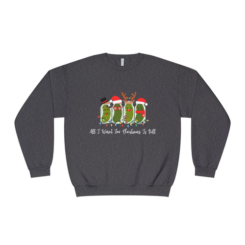 All I Want For Christmas Is Dill- Pickle Crewneck Sweatshirt — Festive Pickle Family Holiday Sweater