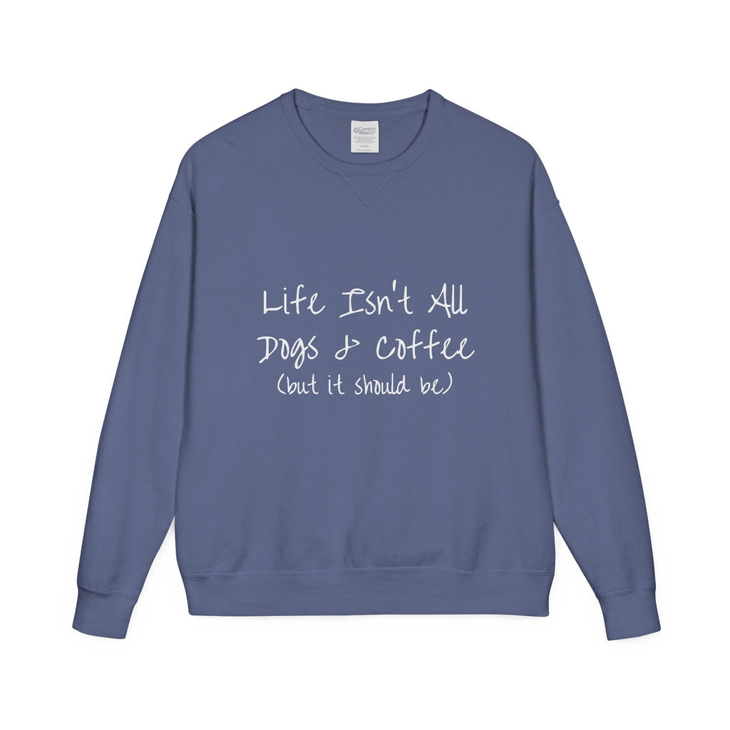 Life Isn't All Dogs & Coffee Crewneck Sweatshirt