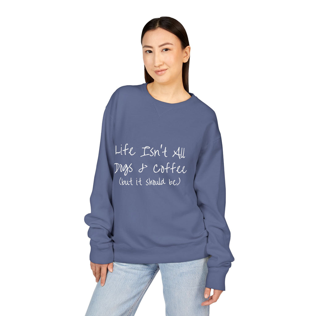 Life Isn't All Dogs & Coffee Crewneck Sweatshirt